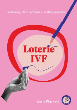 Loterie IVF - Rozhovory, které boří tabu o umělém oplodnění - Lucie Ptáčková