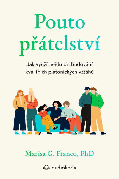 Pouto přátelství - Jak využít vědu při budování kvalitních platonických vztahů - Marisa G. Franco