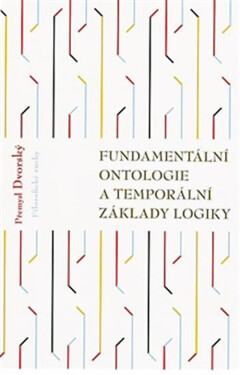 Fundamentální ontologie a temporální základy logiky - Přemysl Dvorský