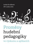 Proměny hudební pedagogiky ve výzkumu a aplikacích - kolektiv autorů, Lenka Kružíková, Jiří Luska