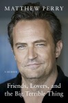 Friends, Lovers and the Big Terrible Thing - Matthew Perry