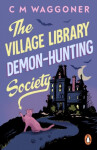 The Village Library Demon Hunting Society - C. M. Waggoner