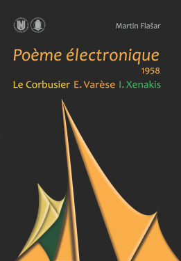 Poème électronique. 1958. Le Corbusier – E. Varèse – I. Xenakis - Martin Flašar