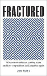 Fractured : Why Our Societies are Coming Apart and How We Put Them Back Together Again - Jon Yates