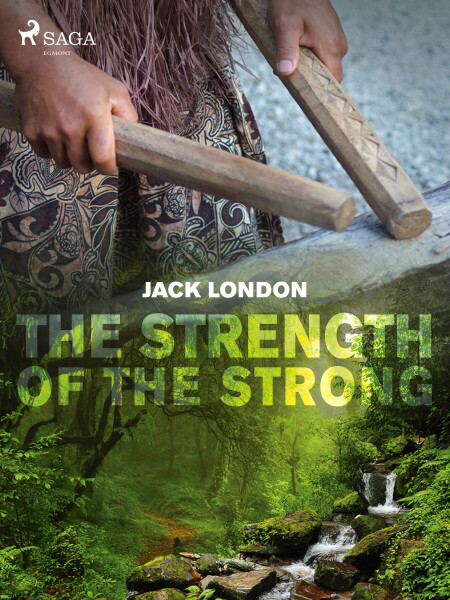 The Strength of the Strong - Jack London