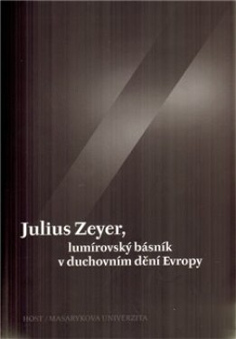 Julius Zeyer, lumírovský básník v duchovním dění Evropy - Jiří Kudrnáč