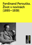 Ferdinand Peroutka. Život v novinách (1895–1938) - Pavel Kosatík