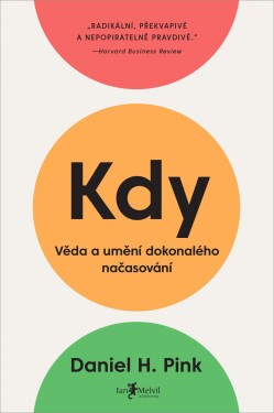 Kdy Věda umění dokonalého načasování Daniel Pink