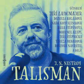Talisman - Jan Skopeček, Tereza Bebarová, Jiří Štěpnička, Johann Nepomuk Nestroy, Daniela Kolářová, Bořivoj Navrátil, Jiří Langmajer, Bohumil Klepl, N