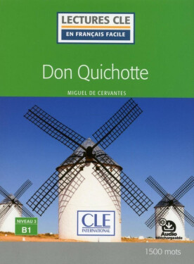 Don Quichotte - Niveau 3/B1 - Lecture CLE en français facile - Livre + Audio téléchargeable - Miguel de Cervantes Saavedra