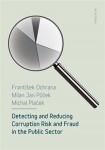 Detecting and reducing corruption risk and fraud in the public sector František Ochrana,