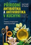 Přírodní antibiotika a antivirotika v kuchyni - Prevence a terapie pomocí domácích prostředků - Josef Jonáš