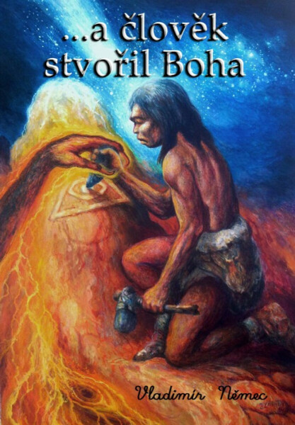 ...a člověk stvořil Boha - Vladimír Němec