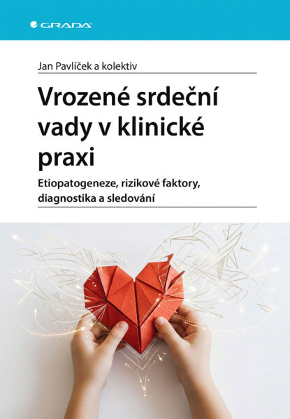 Vrozené srdeční vady v klinické praxi - Etiopatogeneze, rizikové faktory, diagnostika a sledování - Jan Pavlíček
