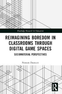 Reimagining Boredom in Classrooms through Digital Game Spaces - Noreen Dunnett