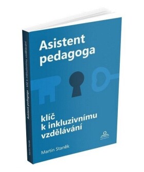 Asistent pedagoga - Klíč k inkluzivnímu vzdělávání - Martin Staněk