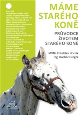 Máme starého koně Průvodce životem starého koně Dalibor Gregor,