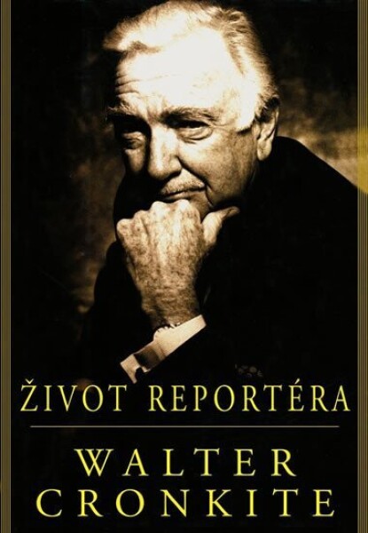 Život reportéra - Walter Cronkite