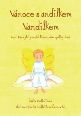 Vánoce s andílkem Vandílkem aneb Dva výlety do Betléma a zase zpátky domů - Šárka Kadlečíková