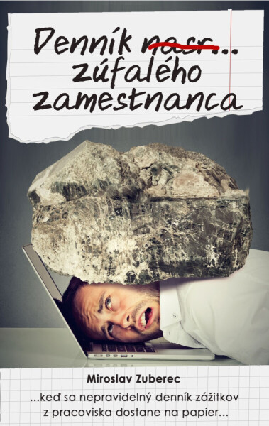 Denník nasr... zúfalého zamestnanca - Miroslav Zuberec