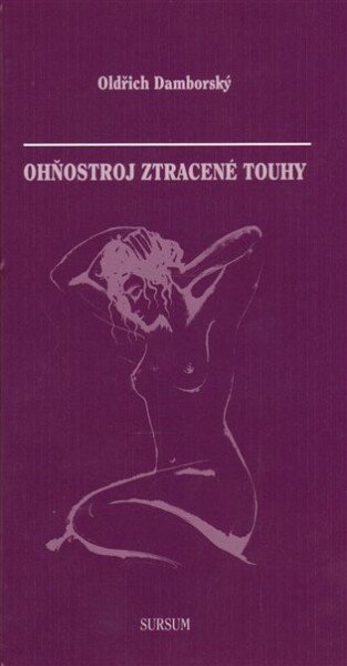 Ohňostroj ztracené touhy Oldřich Damborský