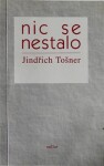 Nic se nestalo - Jindřich Tošner