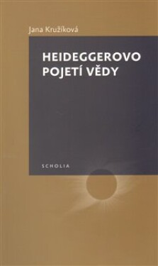 Heideggerovo pojetí vědy Jana Kružíková