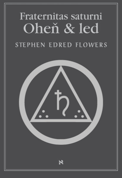 Fraternitas saturni. Oheň a led - Stephen Edred Flowers