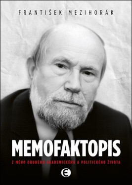 Memofaktopis - Z mého druhého akademického a politického života - František Mezihorák
