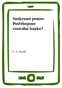 Soukromé peníze: Potřebujeme centrální banku? - F.A. Hayek