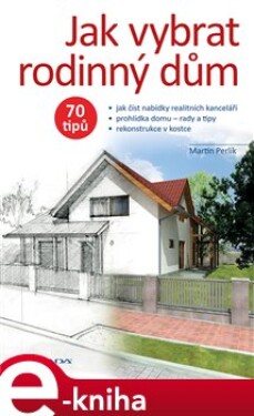 Jak vybrat rodinný dům. 70 tipů - Martin Perlík e-kniha