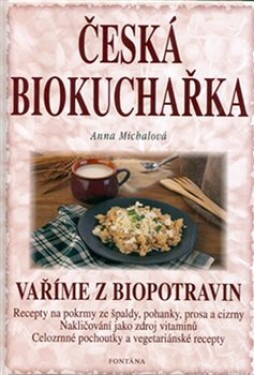 Česká biokuchařka Vaříme biopotravin Anna Michalová