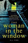 The Woman in the Window : The Top Ten Sunday Times Bestselling Debut Crime Thriller Everyone is Talking About! - A. J. Finn