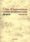 Dión Chrýsostomos o výtvarném umění, náboženství a filozofii (poškozená) - Jiří Pavlík
