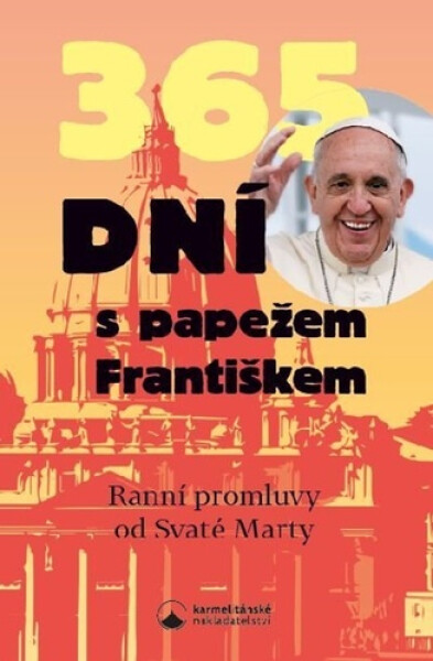 365 dní s papežem Františkem - Ranní promluvy od Svaté Marty - František Pápež