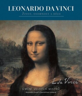 Leonardo - Život, osobnost a dílo - Alessandro Guasti; Massimiliano Lombardi