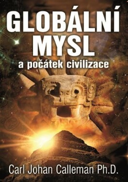 Globální mysl počátek civilizace Carl Johan Calleman