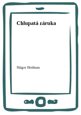 Chlupatá záruka - Shigor, Birdman