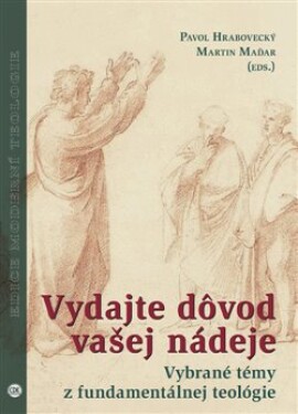 Vydajte dôvod vašej nádeje - Vybrané témy z fundamentálnej teológie (slovensky) - Pavol Hrabovecký