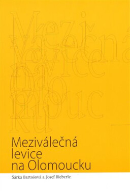 Meziválečná levice na Olomoucku Šárka Bartošová