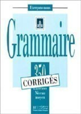 Grammaire 350 Exercices Niveau moyen - Corrigés - kolektiv autorů