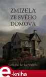 Zmizela ze svého domova - Catherine Louisa Pirkisová e-kniha