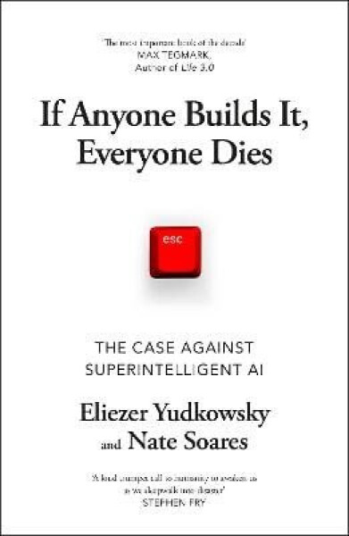 If Anyone Builds It, Everyone Dies - Eliezer Yudkowsky