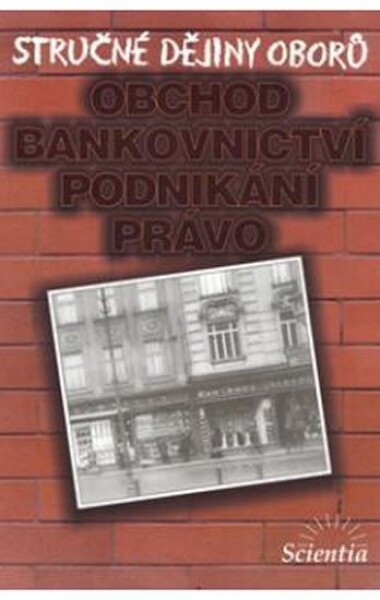 Stručné dějiny oborů - Obchod, bankovnictví, podnikání - I. Jakubec