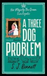 A Three Dog Problem: The Queen investigates a murder at Buckingham Palace - S. J. Bennett