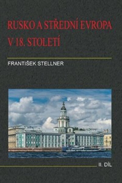 Rusko a střední Evropa v 18. století. 2. díl - František Stellner