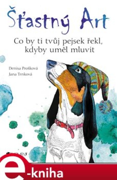 Šťastný Art. Co by ti tvůj pejsek řekl, kdyby uměl mluvit - Jana Trnková, Denisa Prošková e-kniha