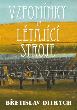 Vzpomínky na létající stroje - Břetislav Ditrych