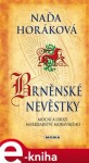 Brněnské nevěstky. Mocní a ubozí Markrabství moravského - Naďa Horáková e-kniha