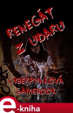 Renegát z Udaru. Cyberpunková gamebook - Martin Koláček e-kniha